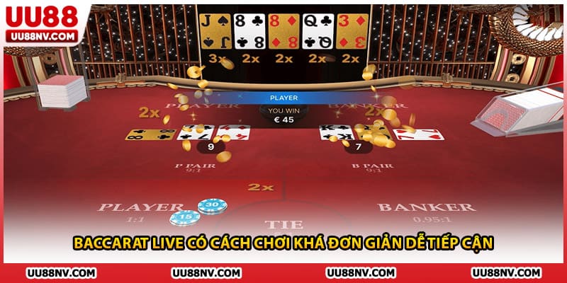 Baccarat live có cách chơi khá đơn giản dễ tiếp cận