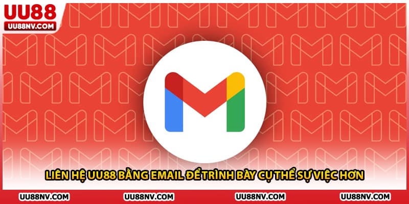 Liên hệ UU88 bằng email để trình bày cụ thể sự việc hơn