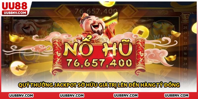 Quỹ thưởng jackpot sở hữu giá trị lên đến hàng tỷ đồng