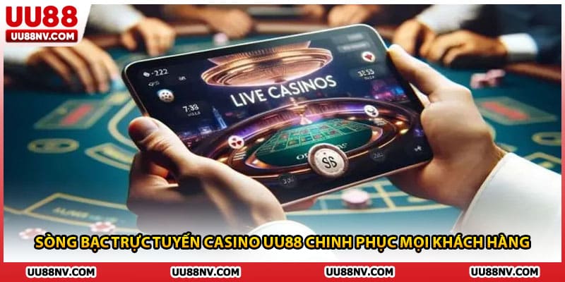 Sòng bạc trực tuyến casino UU88 chinh phục mọi khách hàng 